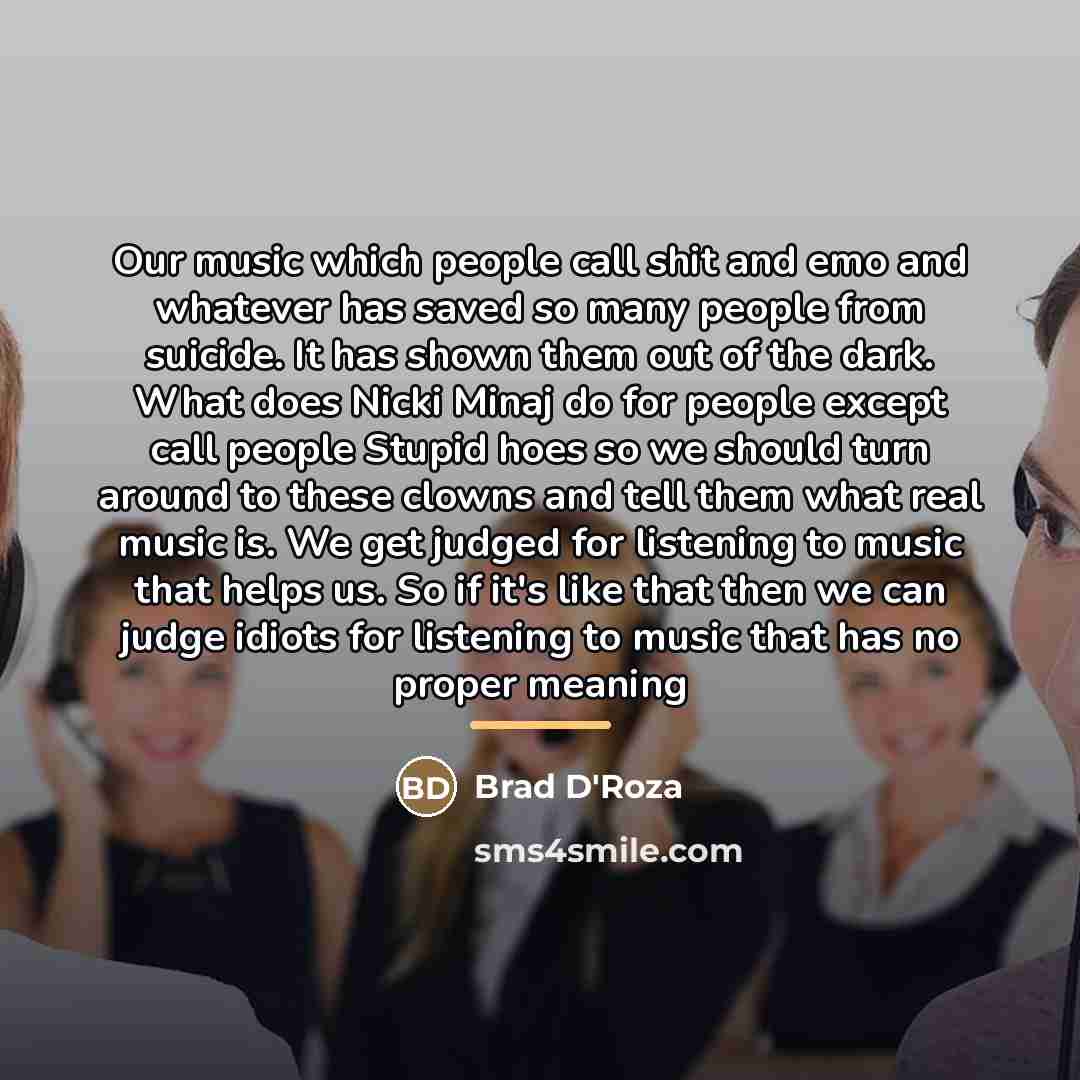 “Our music which people call shit and emo and whatever…” quote by Brad D'Roza