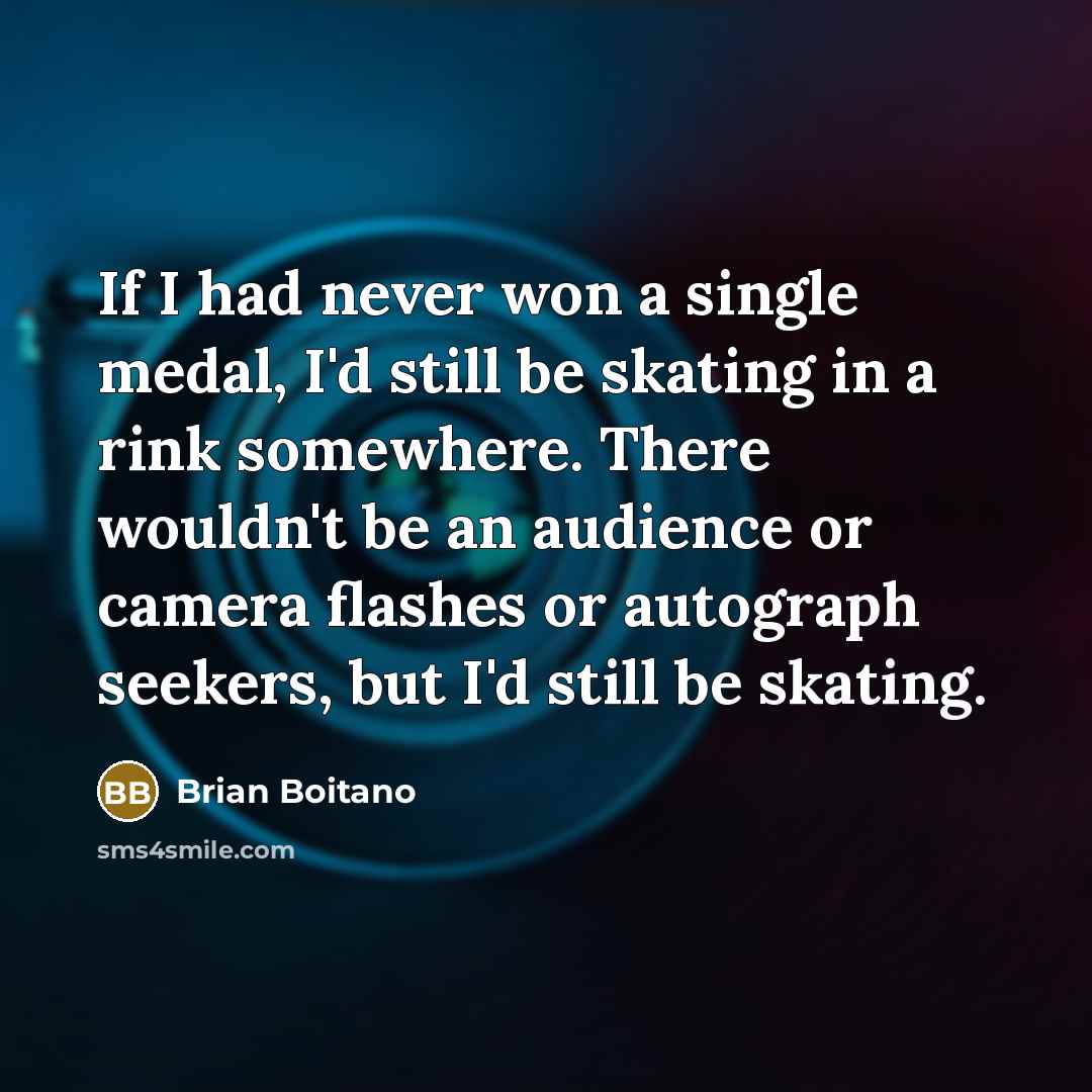 “If I had never won a single medal, I'd still…” quote by Brian Boitano