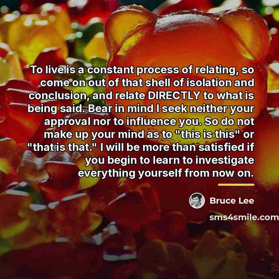 “To live is a constant process of relating, so come…” quote by Bruce Lee