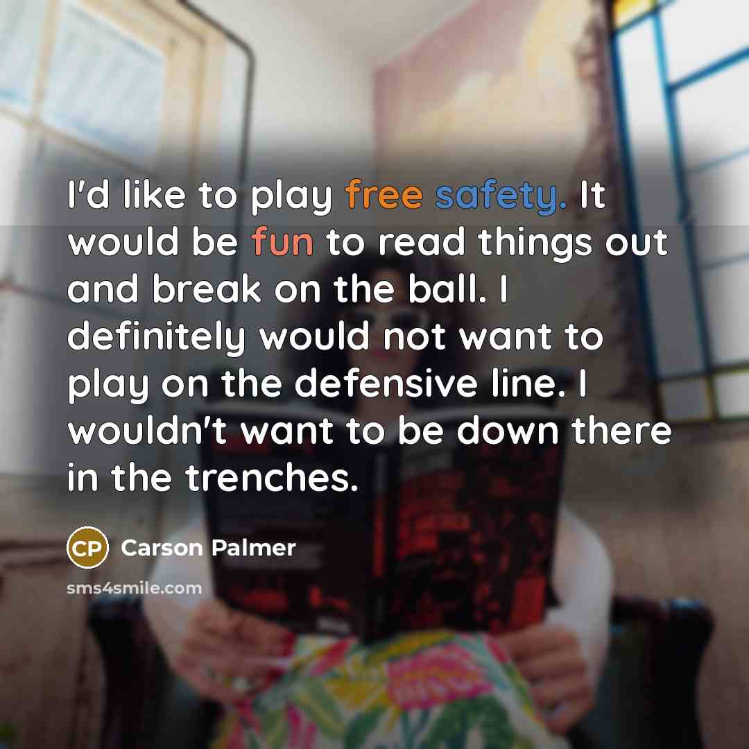 “I'd like to play free safety. It would be fun…” quote by Carson Palmer