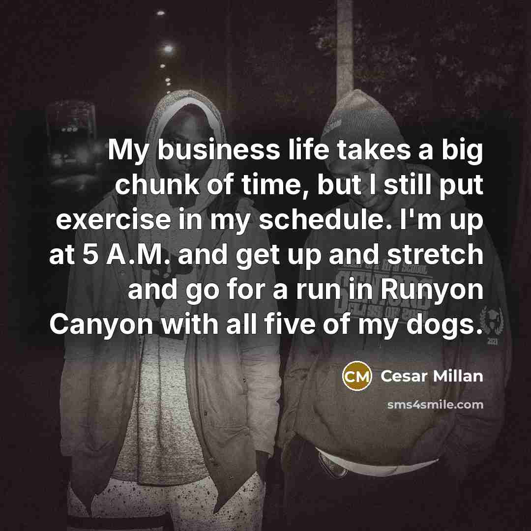 “My business life takes a big chunk of time, but…” quote by Cesar Millan