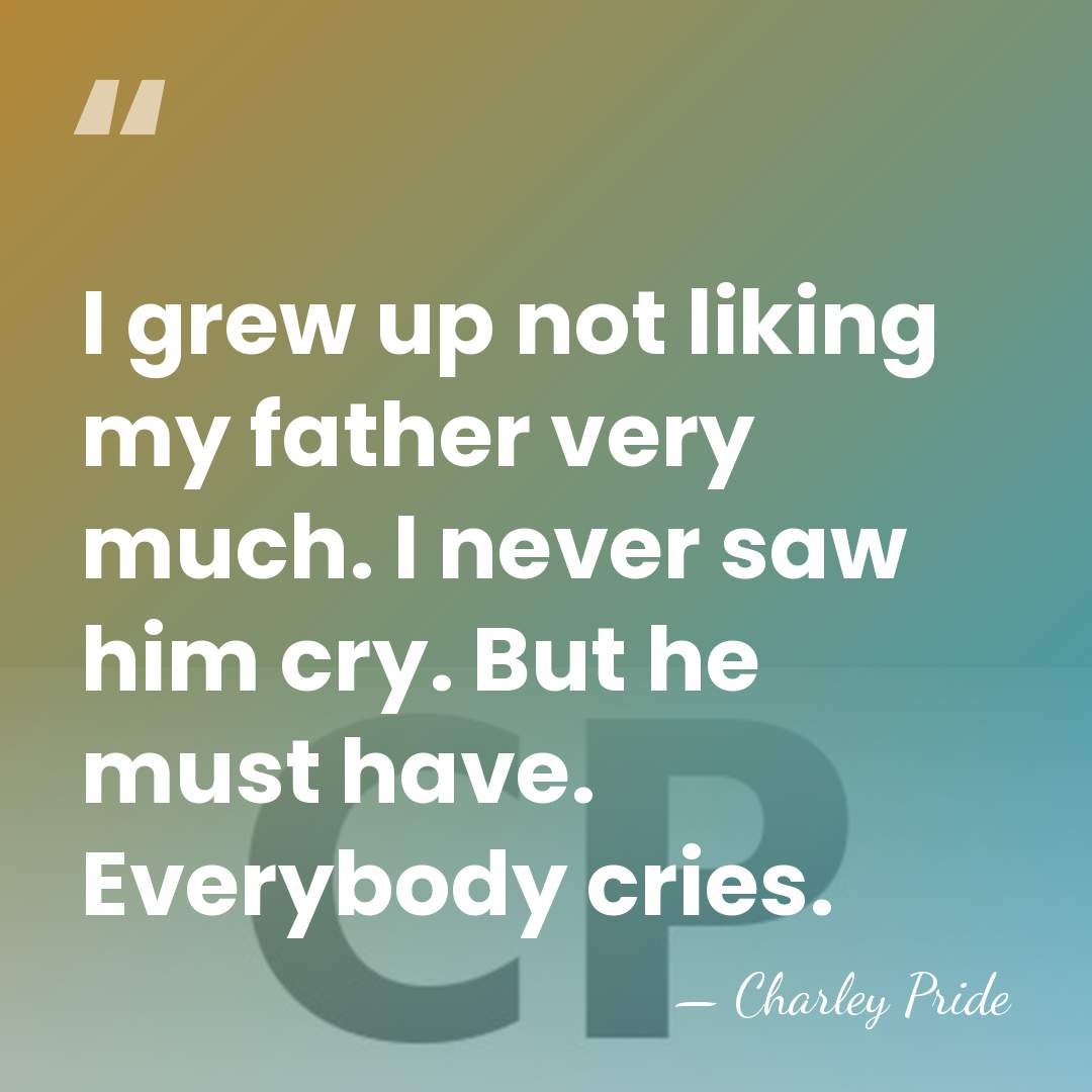 I grew up not liking my father very much. I never saw&hellip; - Charley Pride