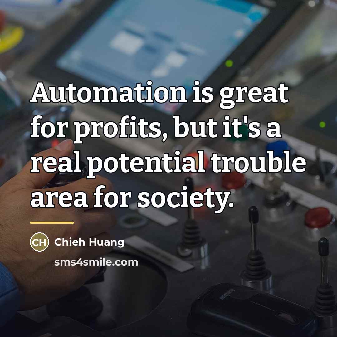 “Automation is great for profits, but it's a real potential…” quote by Chieh Huang