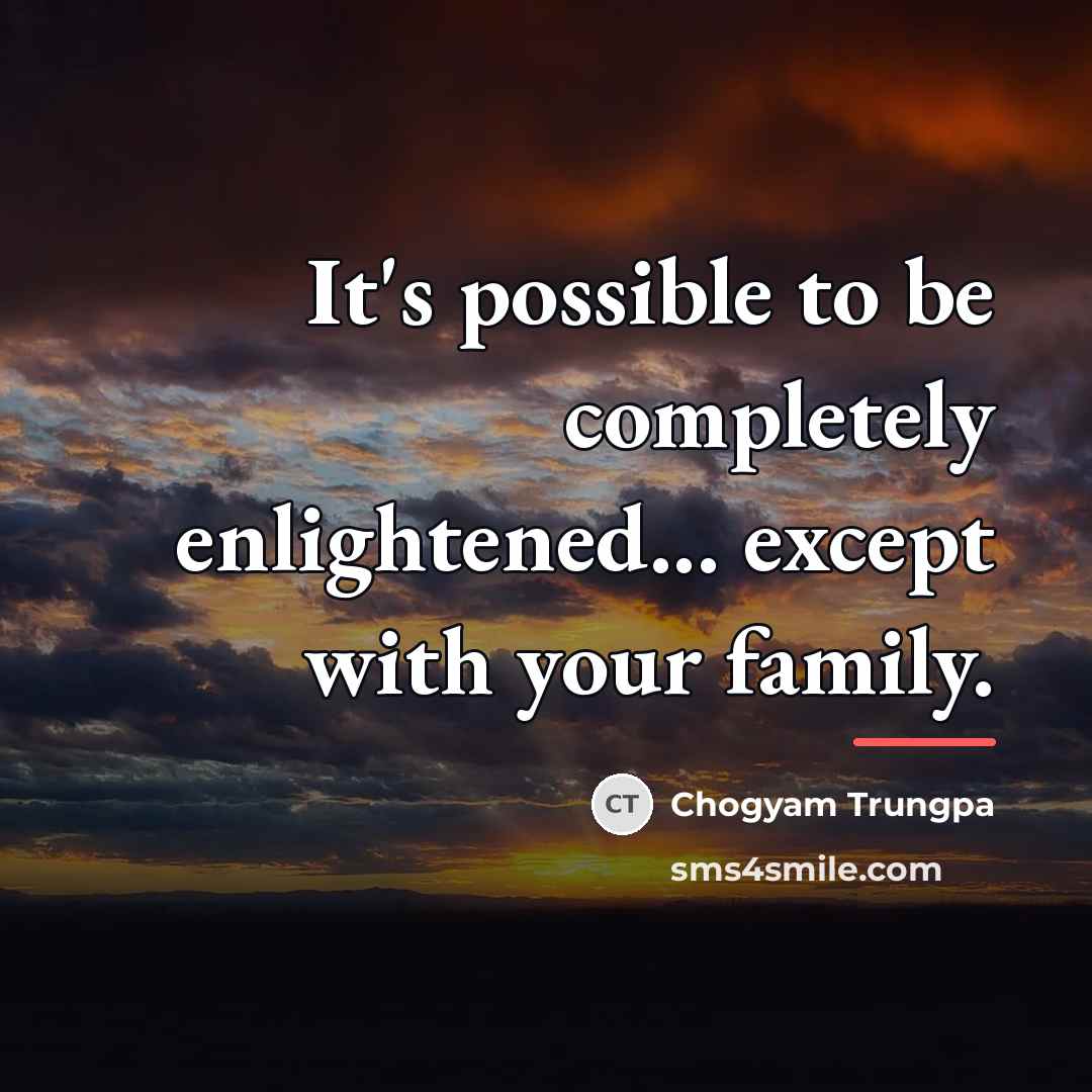 “It's possible to be completely enlightened... except with your family.…” quote by Chogyam Trungpa