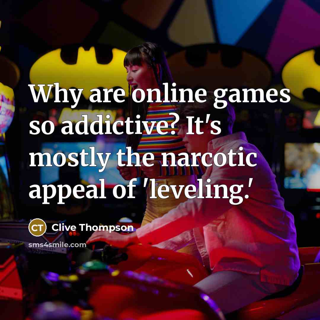“Why are online games so addictive? It's mostly the narcotic…” quote by Clive Thompson