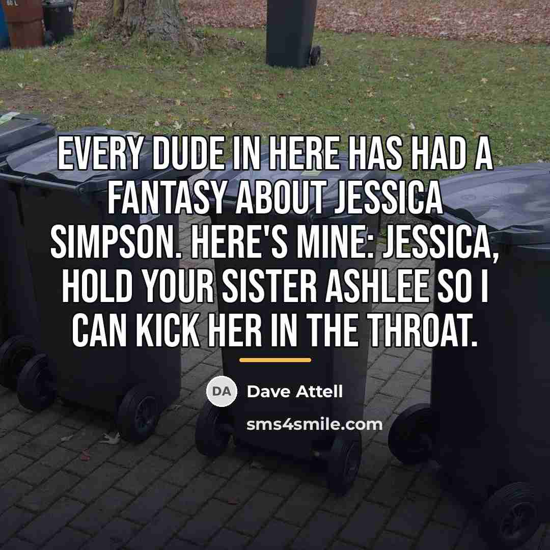 “Every dude in here has had a fantasy about Jessica…” quote by Dave Attell