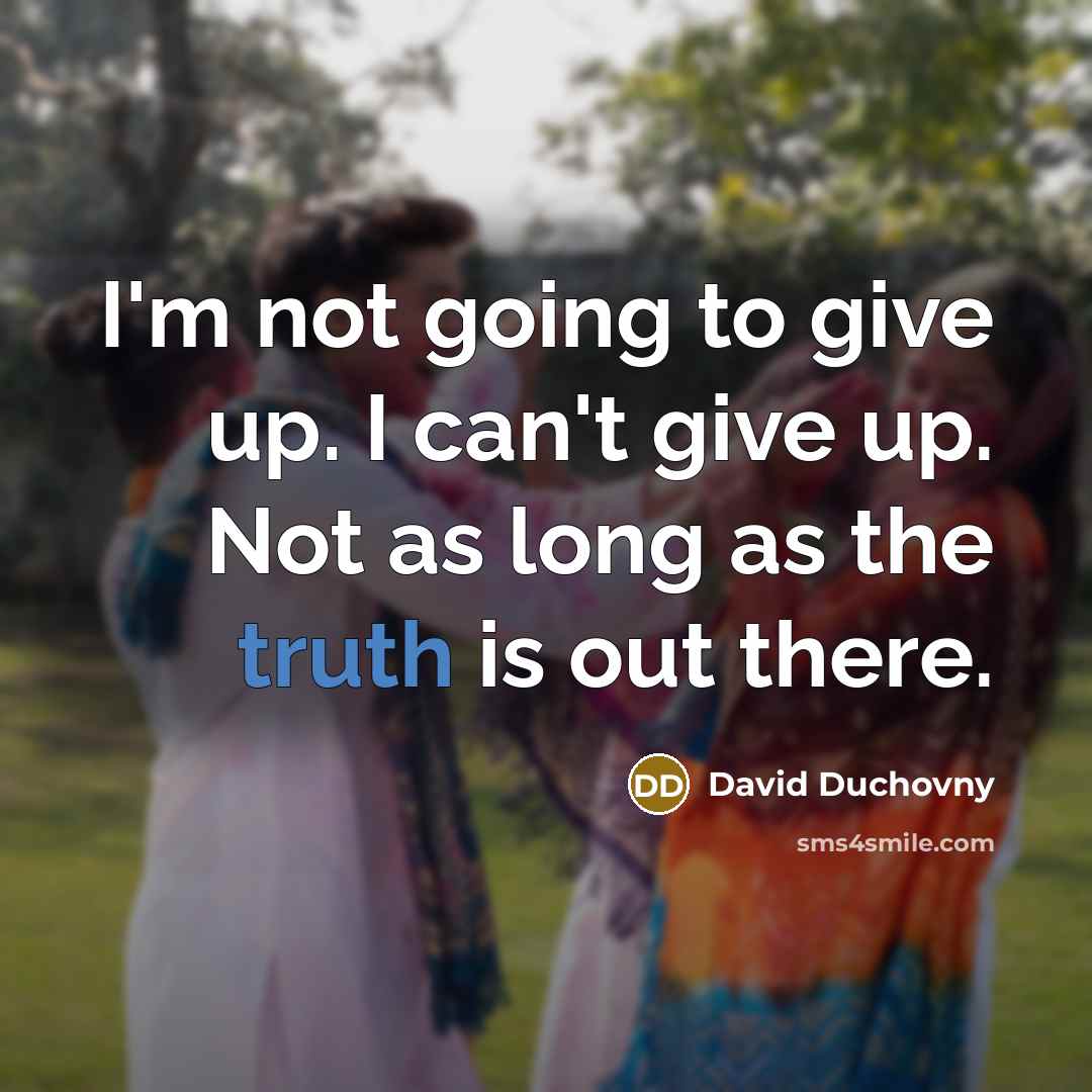 “I'm not going to give up. I can't give up.…” quote by David Duchovny