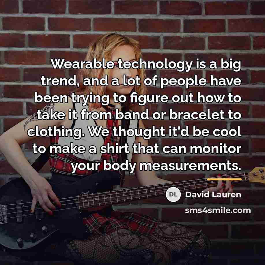 “Wearable technology is a big trend, and a lot of…” quote by David Lauren