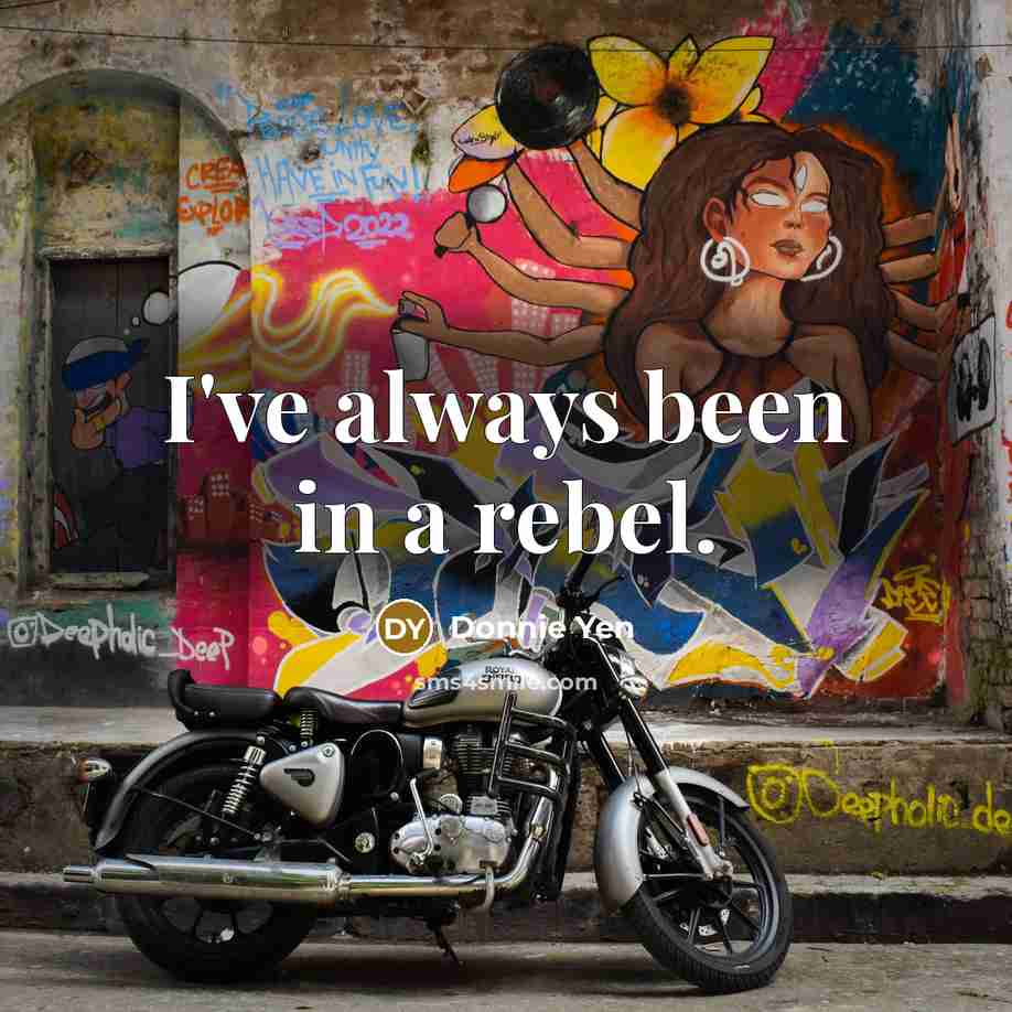 “I've always been in a rebel.…” quote by Donnie Yen