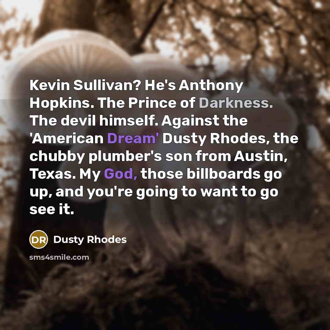 “Kevin Sullivan? He's Anthony Hopkins. The Prince of Darkness. The…” quote by Dusty Rhodes
