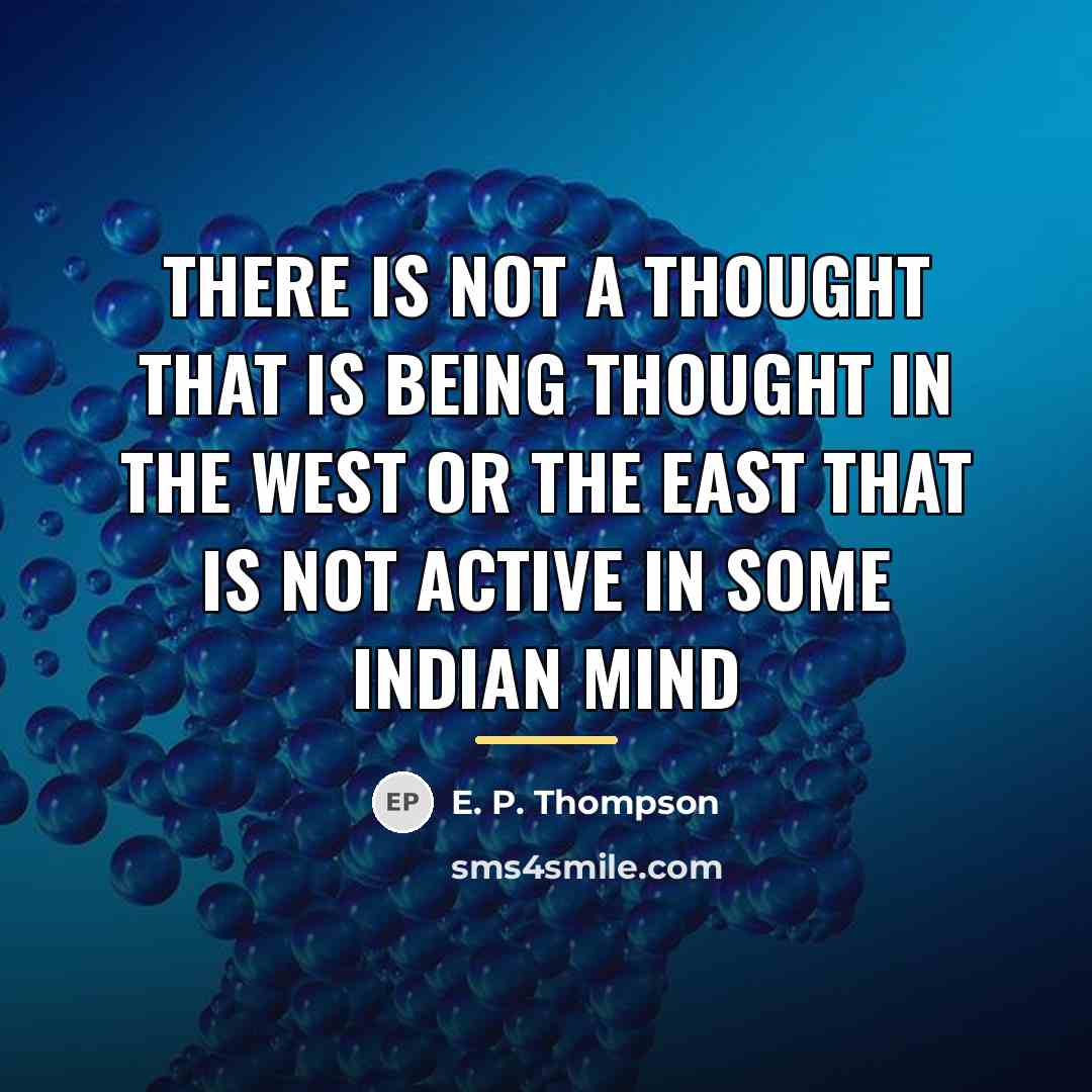 “There is not a thought that is being thought in…” quote by E. P. Thompson