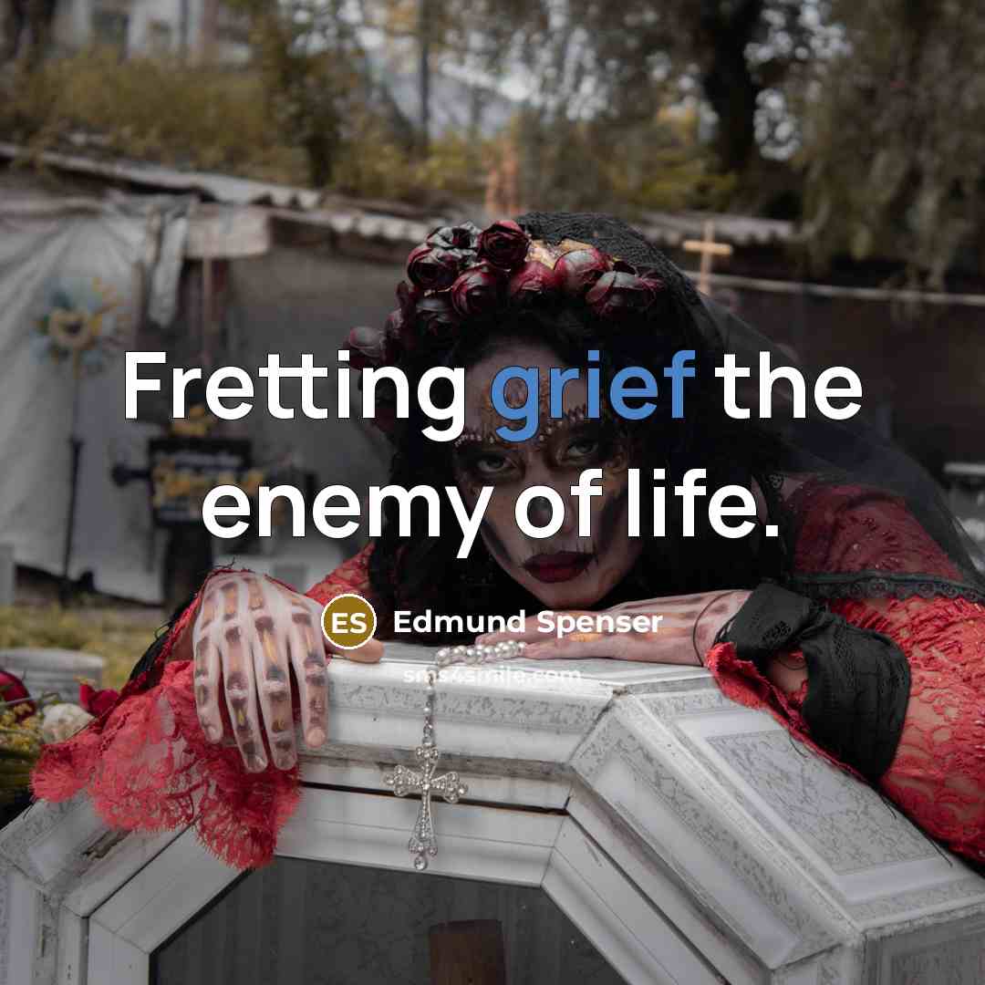 “Fretting grief the enemy of life.…” quote by Edmund Spenser