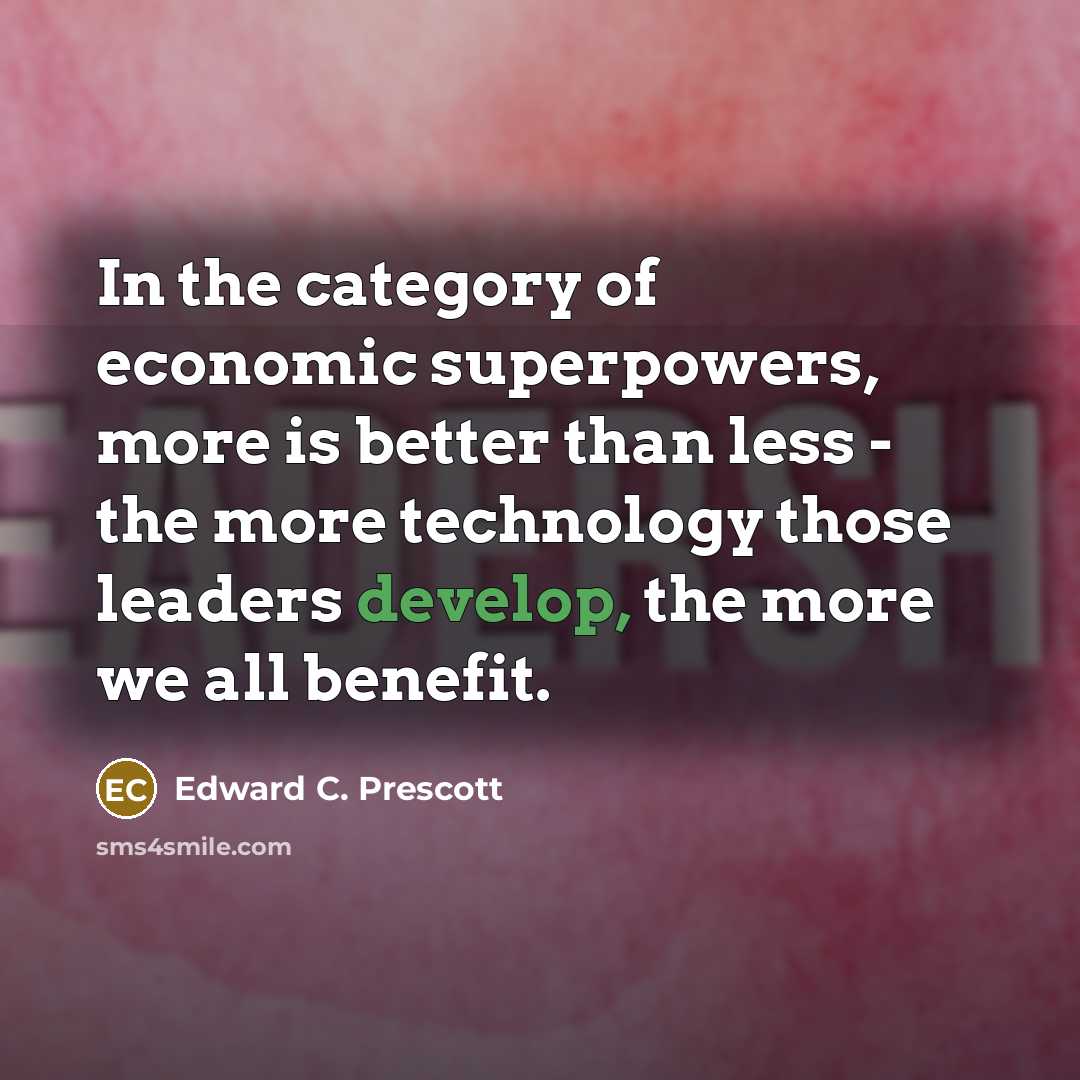 “In the category of economic superpowers, more is better than…” quote by Edward C. Prescott