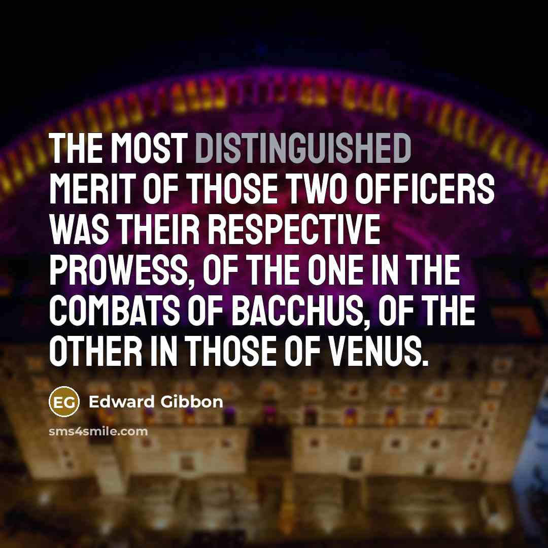 “The most distinguished merit of those two officers was their…” quote by Edward Gibbon