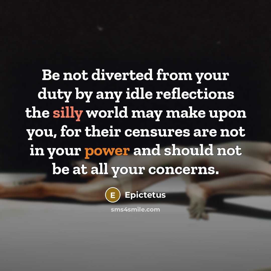 “Be not diverted from your duty by any idle reflections…” quote by Epictetus