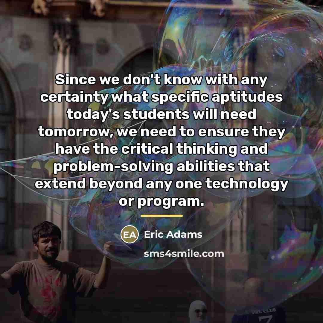 “Since we don't know with any certainty what specific aptitudes…” quote by Eric Adams