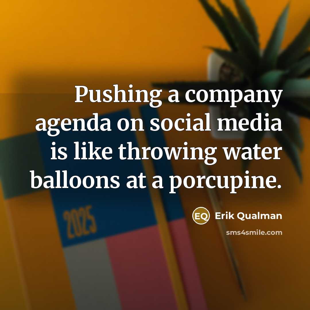 “Pushing a company agenda on social media is like throwing…” quote by Erik Qualman