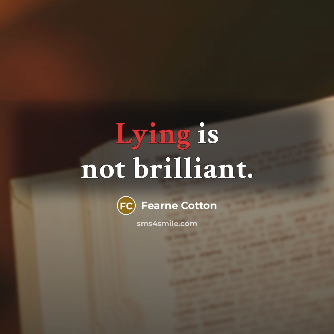 “Lying is not brilliant.…” quote by Fearne Cotton