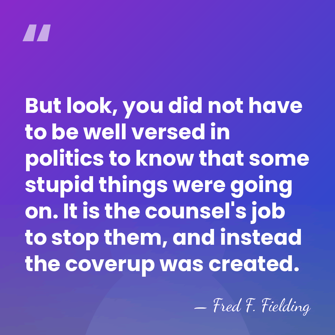 But look, you did not have to be well versed in politics&hellip; - Fred F. Fielding