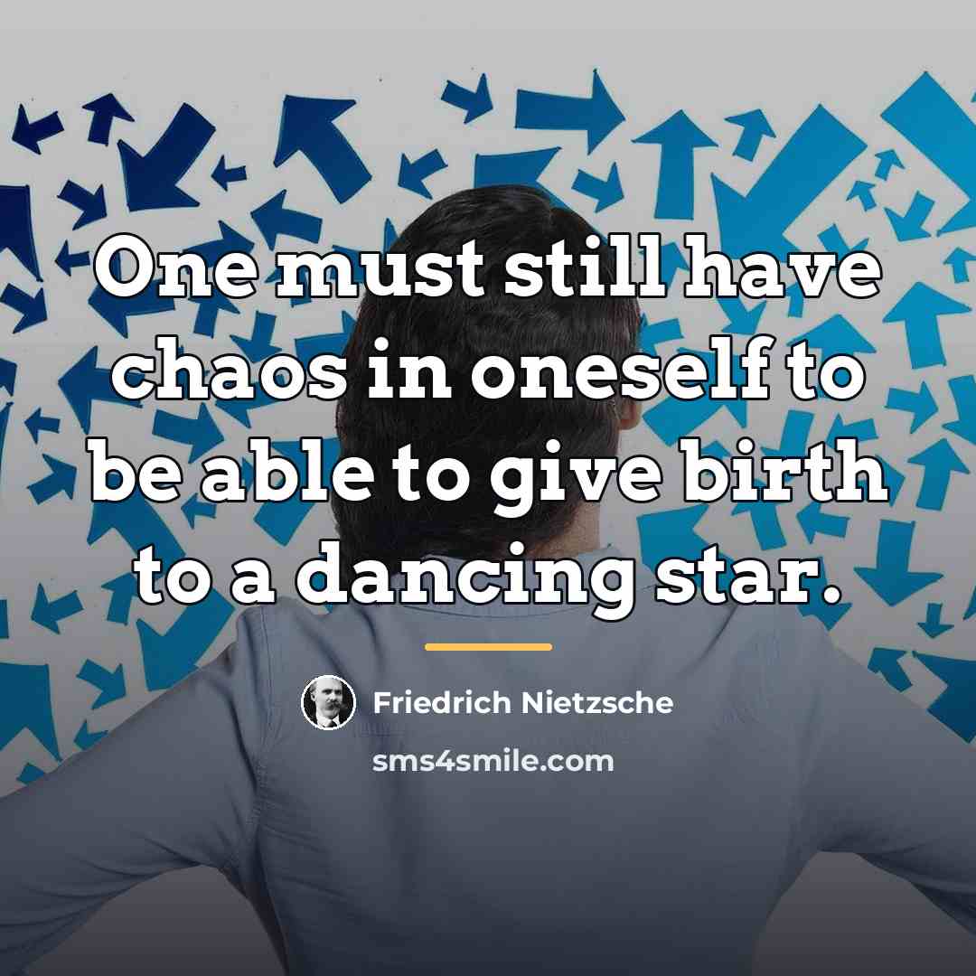 “One must still have chaos in oneself to be able…” quote by Friedrich Nietzsche