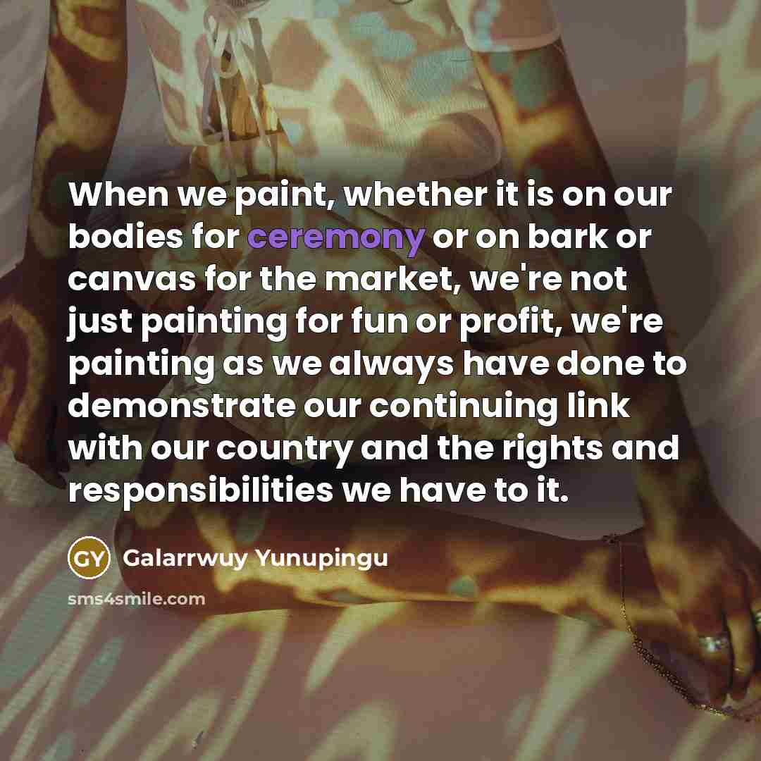 “When we paint, whether it is on our bodies for…” quote by Galarrwuy Yunupingu