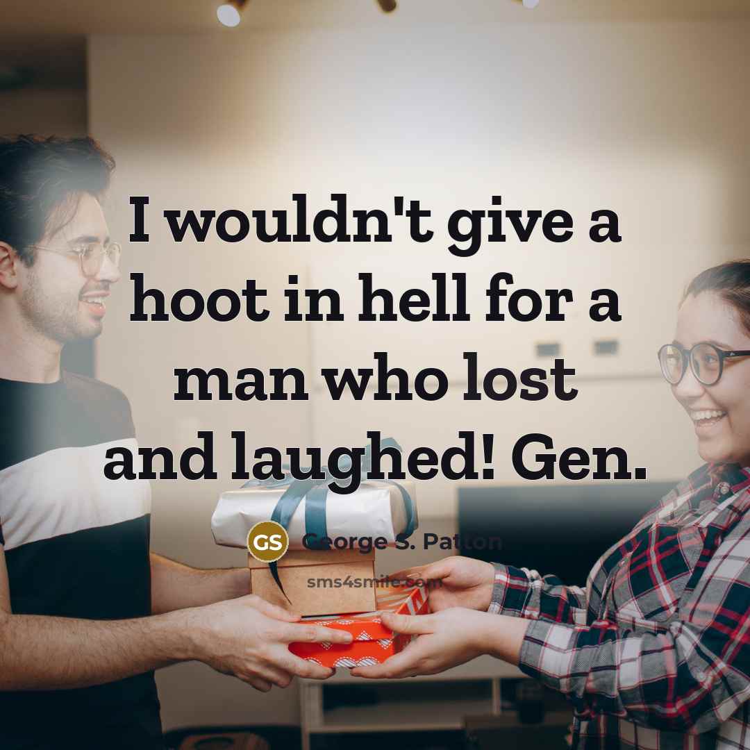 “I wouldn't give a hoot in hell for a man…” quote by George S. Patton