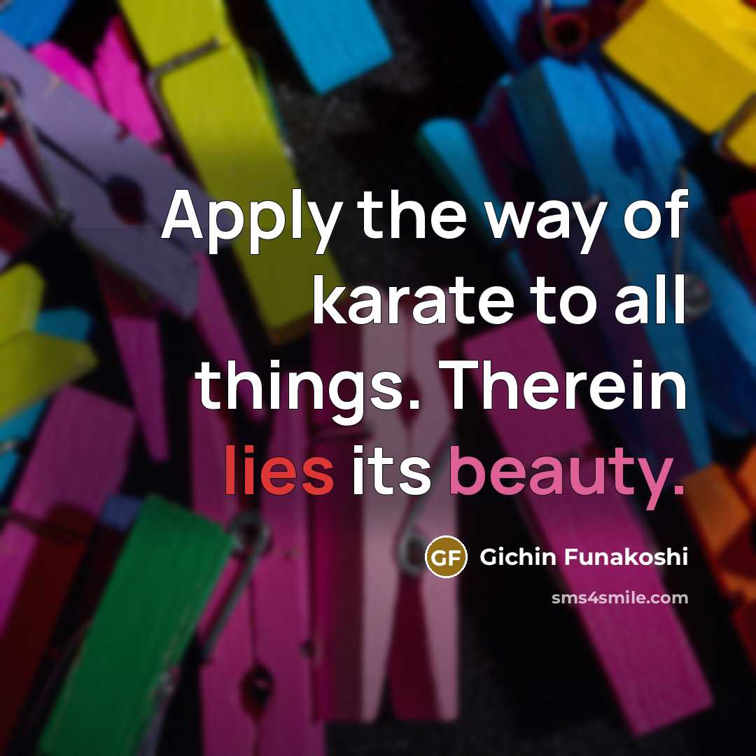 “Apply the way of karate to all things. Therein lies…” quote by Gichin Funakoshi