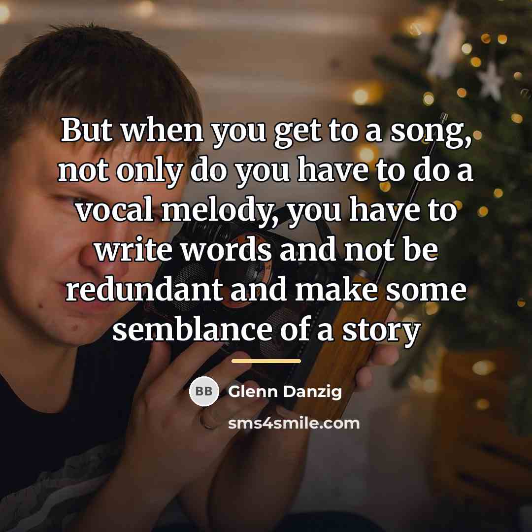 “But when you get to a song, not only do…” quote by Glenn Danzig