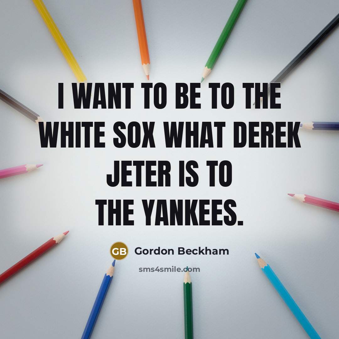 “I want to be to the White Sox what Derek…” quote by Gordon Beckham