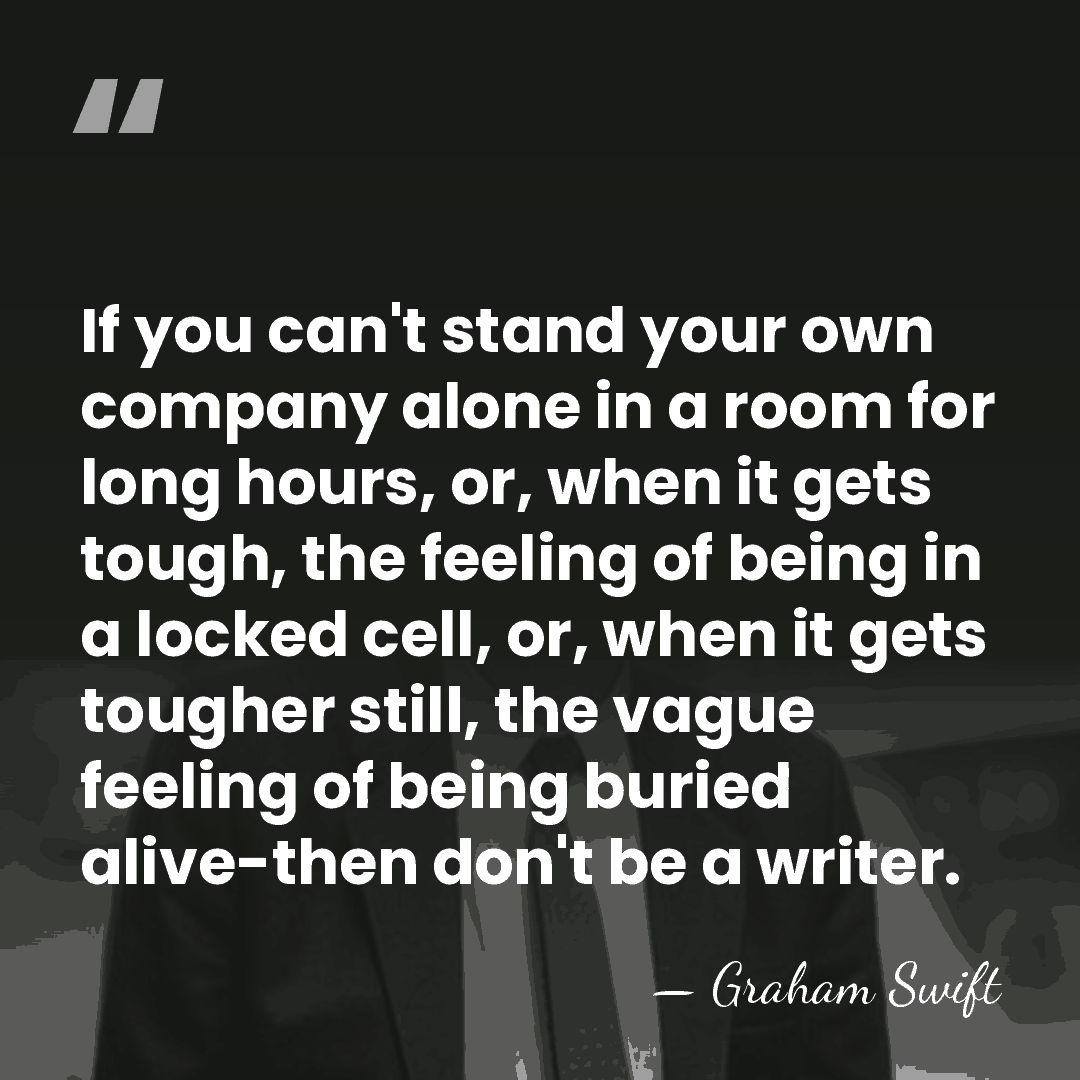 If you can't stand your own company alone in a room for&hellip; - Graham Swift