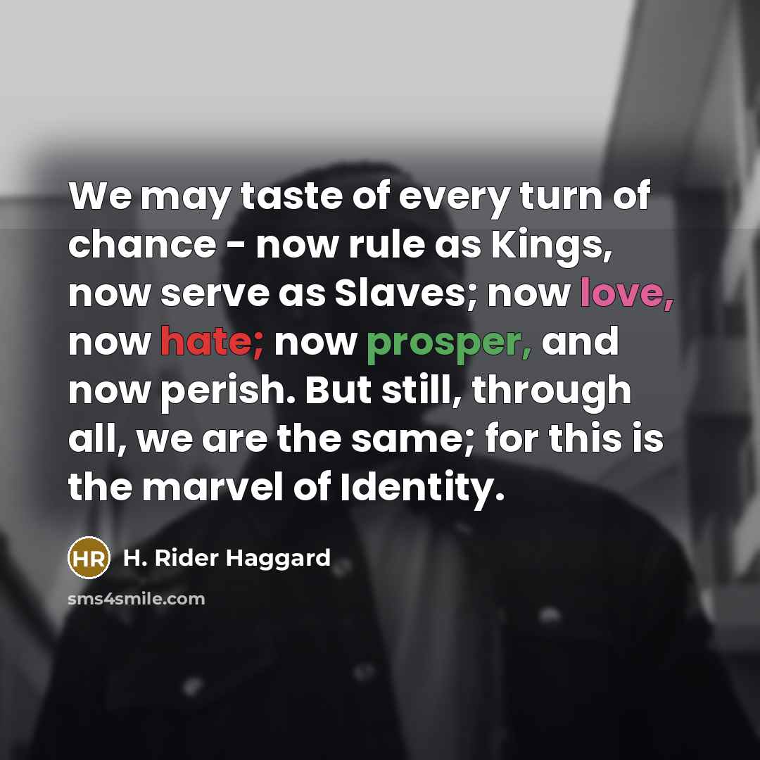 “We may taste of every turn of chance - now…” quote by H. Rider Haggard