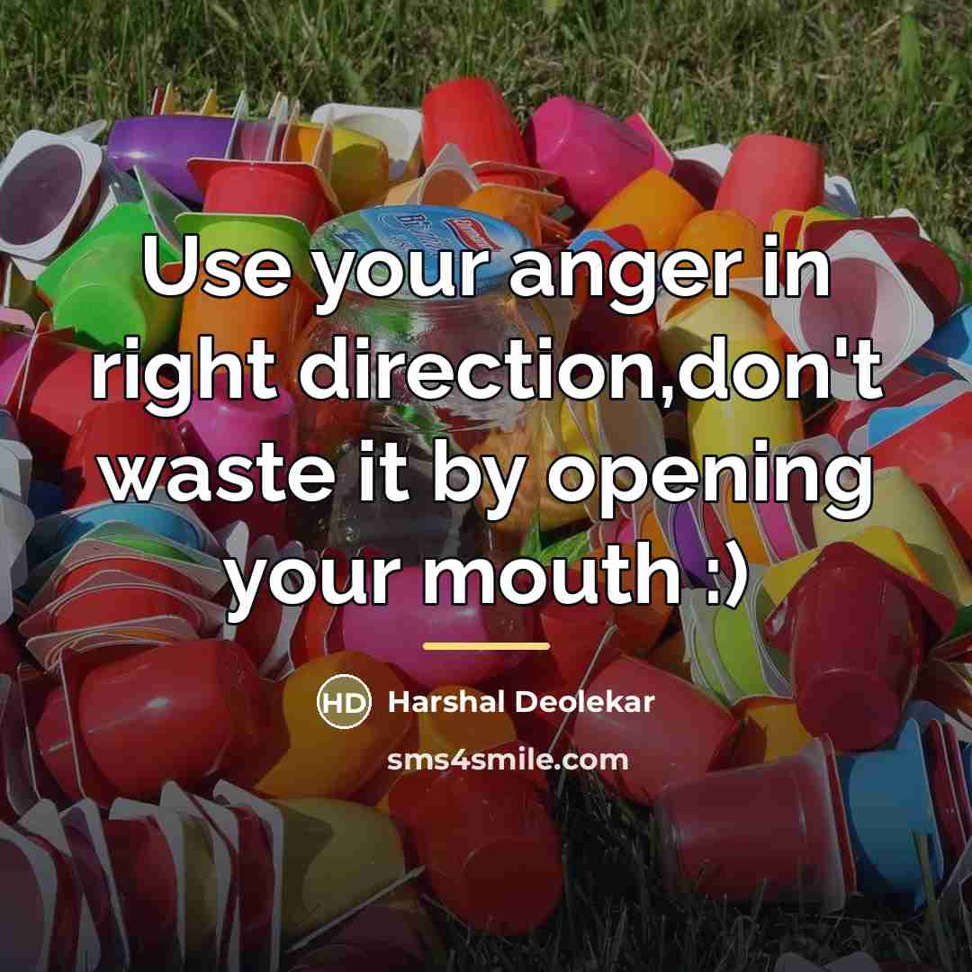 “Use your anger in right direction,don't waste it by opening…” quote by Harshal Deolekar