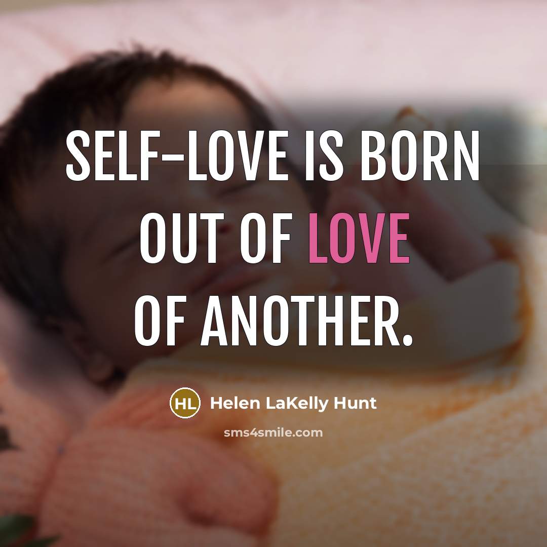 “Self-love is born out of love of another.…” quote by Helen LaKelly Hunt