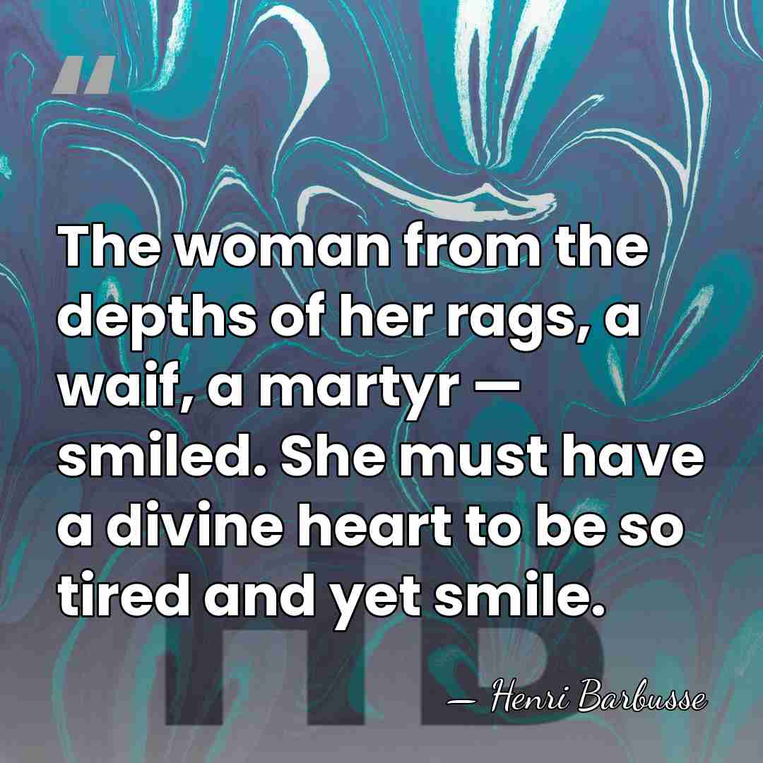 The woman from the depths of her rags, a waif, a martyr&hellip; - Henri Barbusse