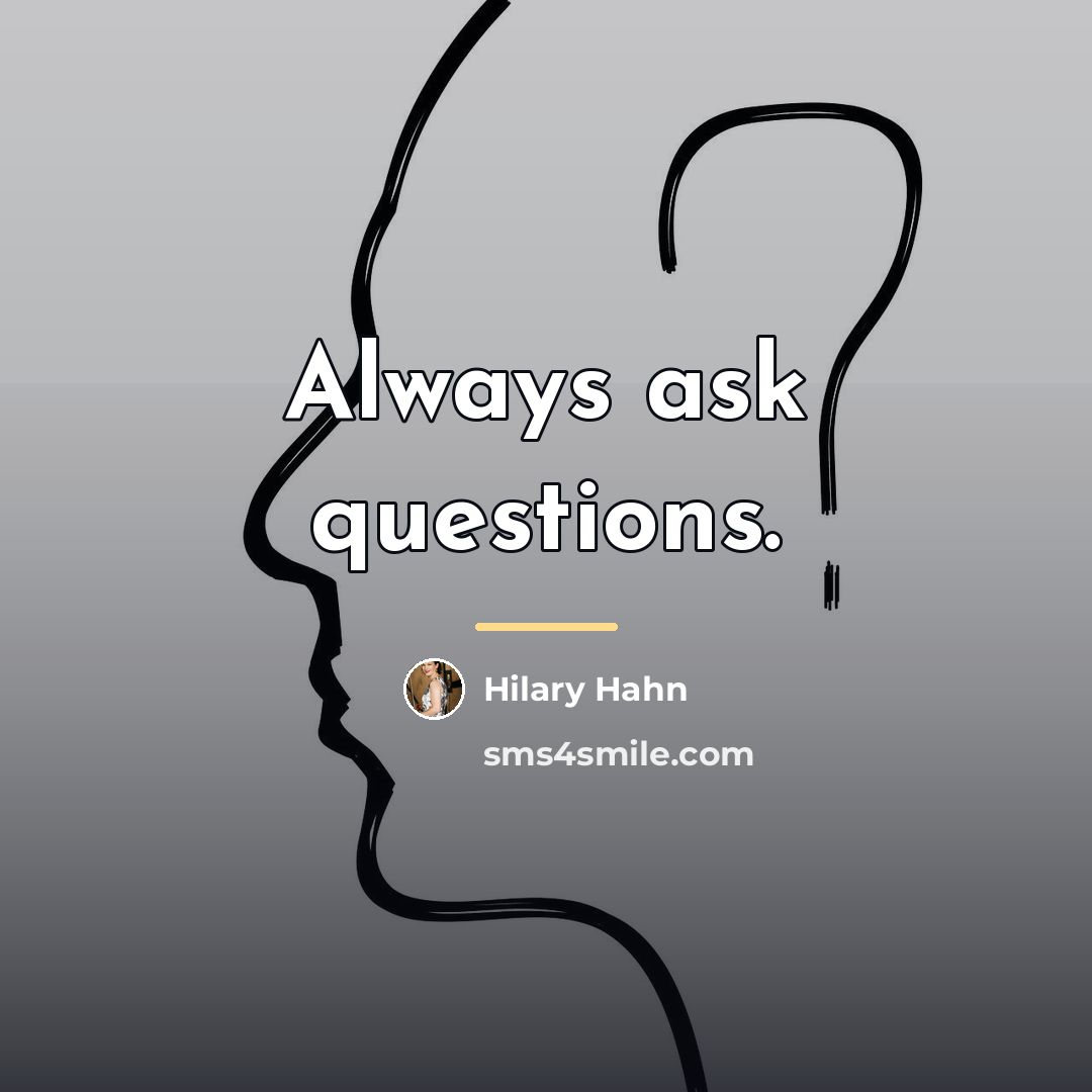 “Always ask questions.…” quote by Hilary Hahn