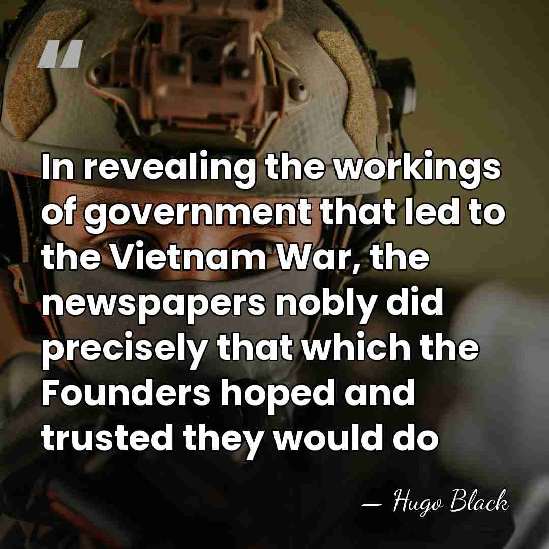 In revealing the workings of government that led to the Vietnam War,&hellip; - Hugo Black