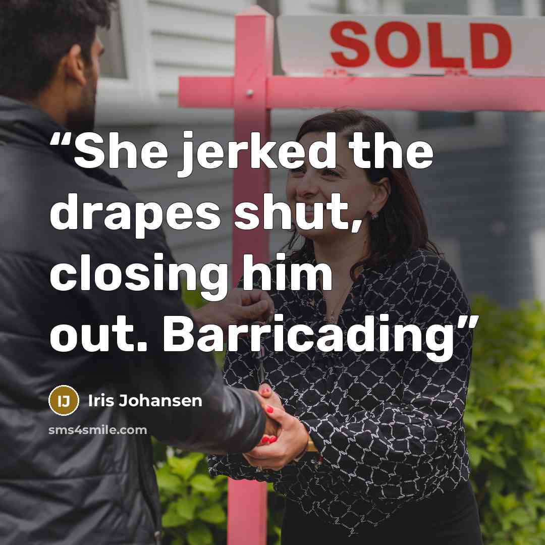 “She jerked the drapes shut, closing him out. Barricading” quote by Iris Johansen