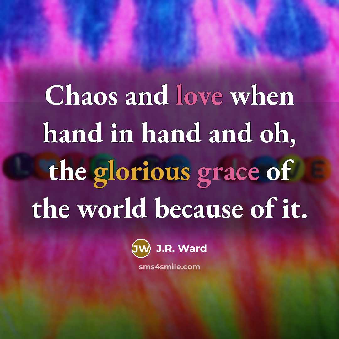 “Chaos and love when hand in hand and oh, the…” quote by J.R. Ward