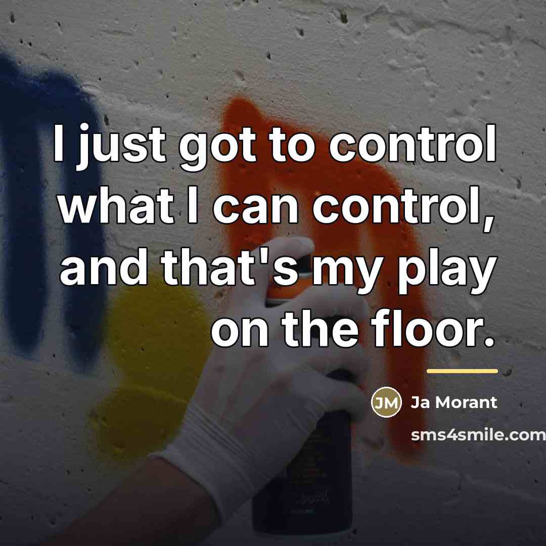 “I just got to control what I can control, and…” quote by Ja Morant