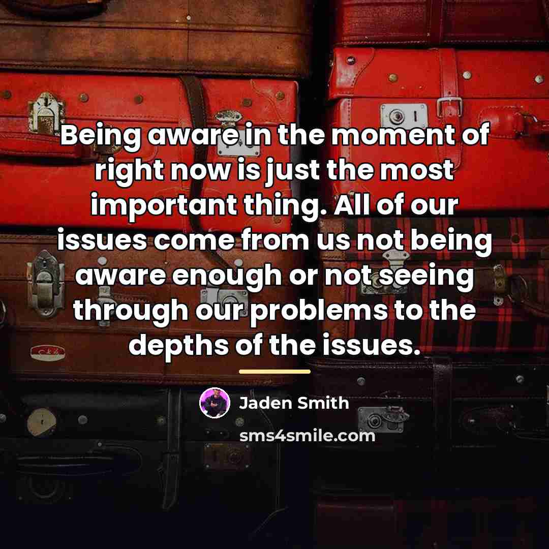 “Being aware in the moment of right now is just…” quote by Jaden Smith