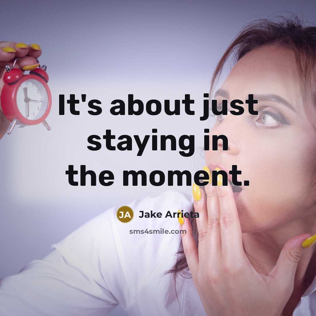 “It's about just staying in the moment.…” quote by Jake Arrieta