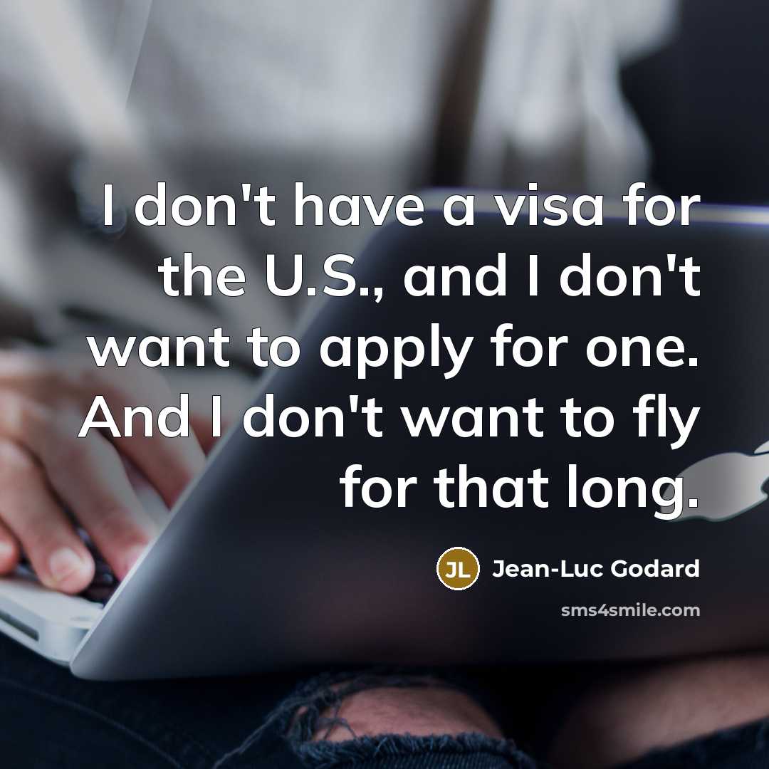 “I don't have a visa for the U.S., and I…” quote by Jean-Luc Godard