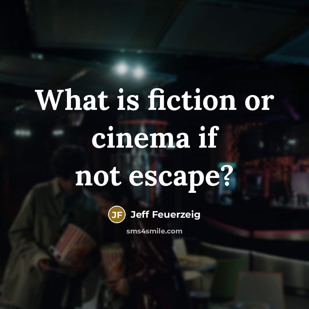 “What is fiction or cinema if not escape?…” quote by Jeff Feuerzeig