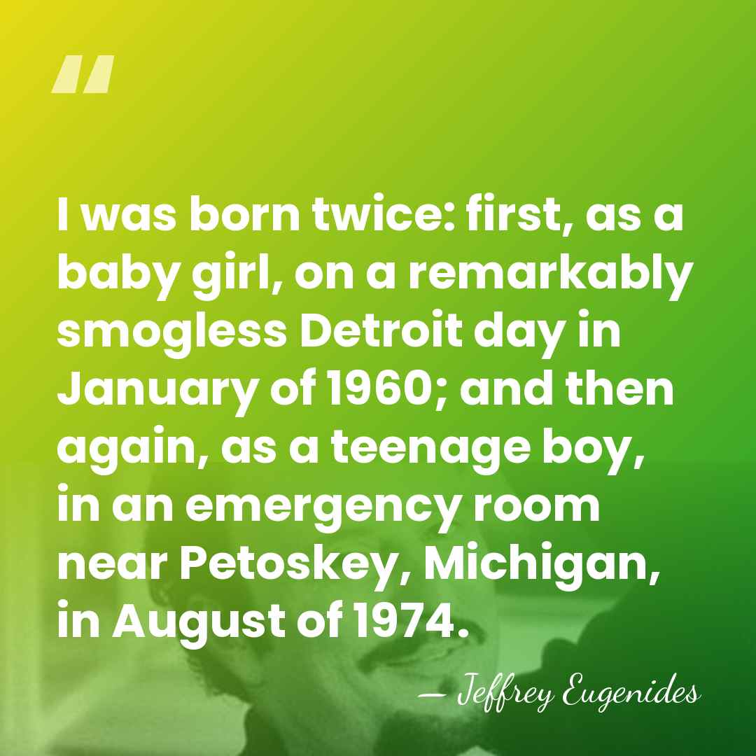 I was born twice: first, as a baby girl, on a remarkably&hellip; - Jeffrey Eugenides