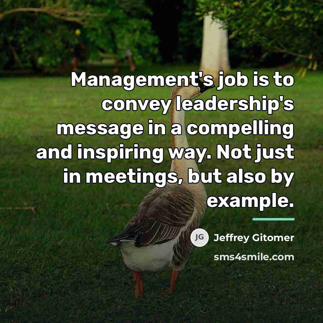 “Management's job is to convey leadership's message in a compelling…” quote by Jeffrey Gitomer