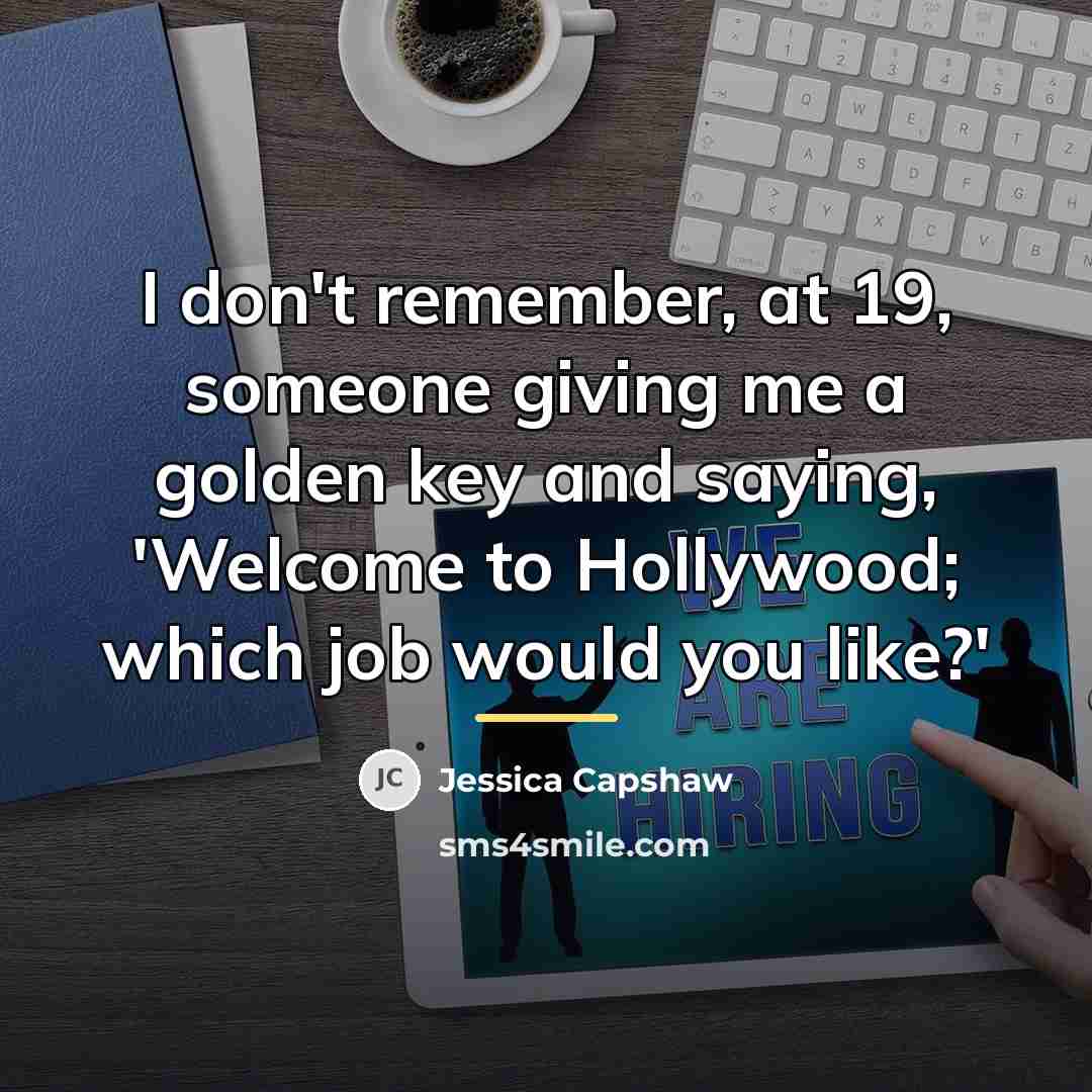 “I don't remember, at 19, someone giving me a golden…” quote by Jessica Capshaw