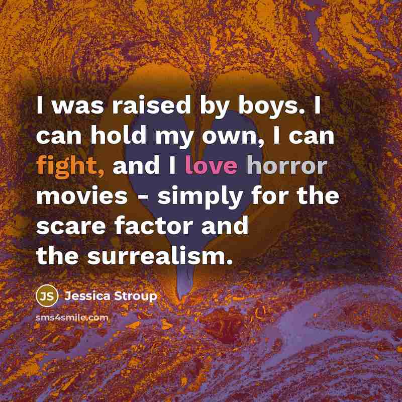 “I was raised by boys. I can hold my own,…” quote by Jessica Stroup