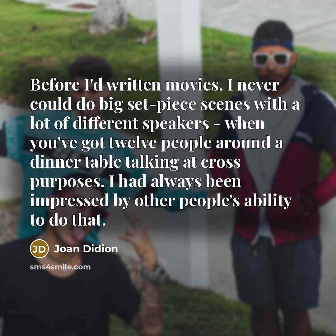 “Before I'd written movies, I never could do big set-piece…” quote by Joan Didion
