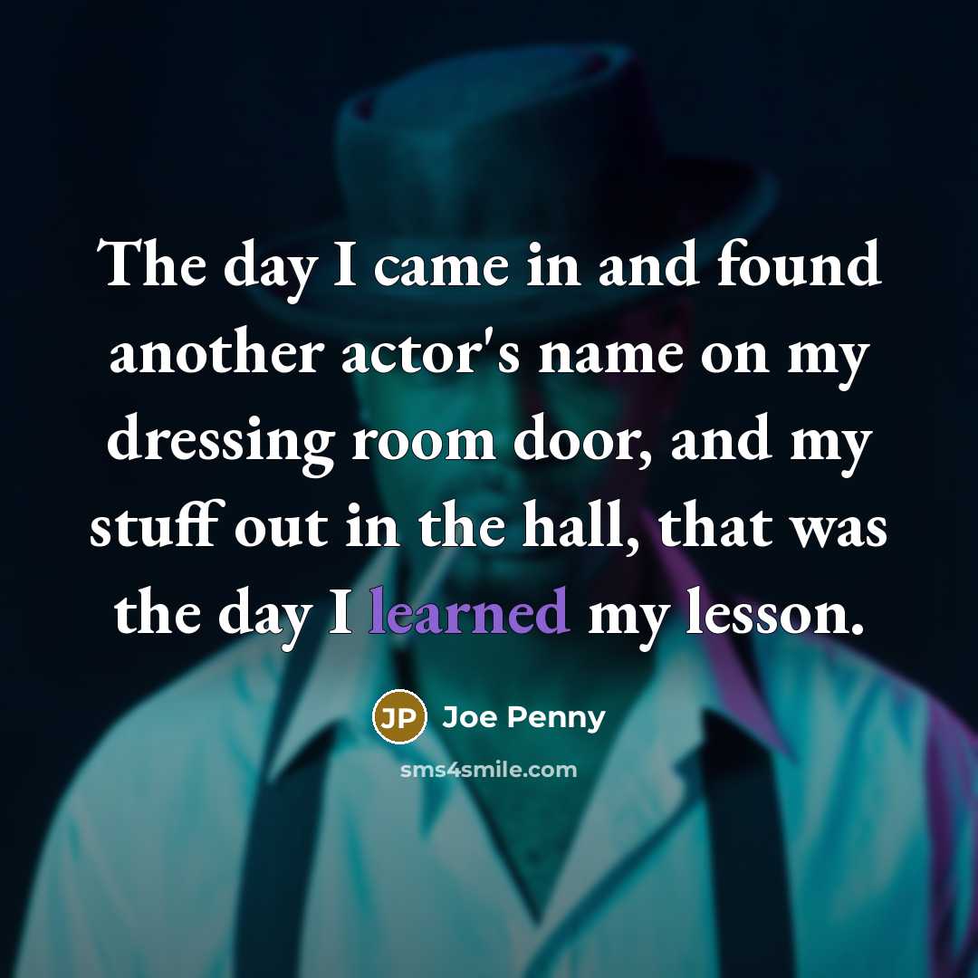 “The day I came in and found another actor's name…” quote by Joe Penny