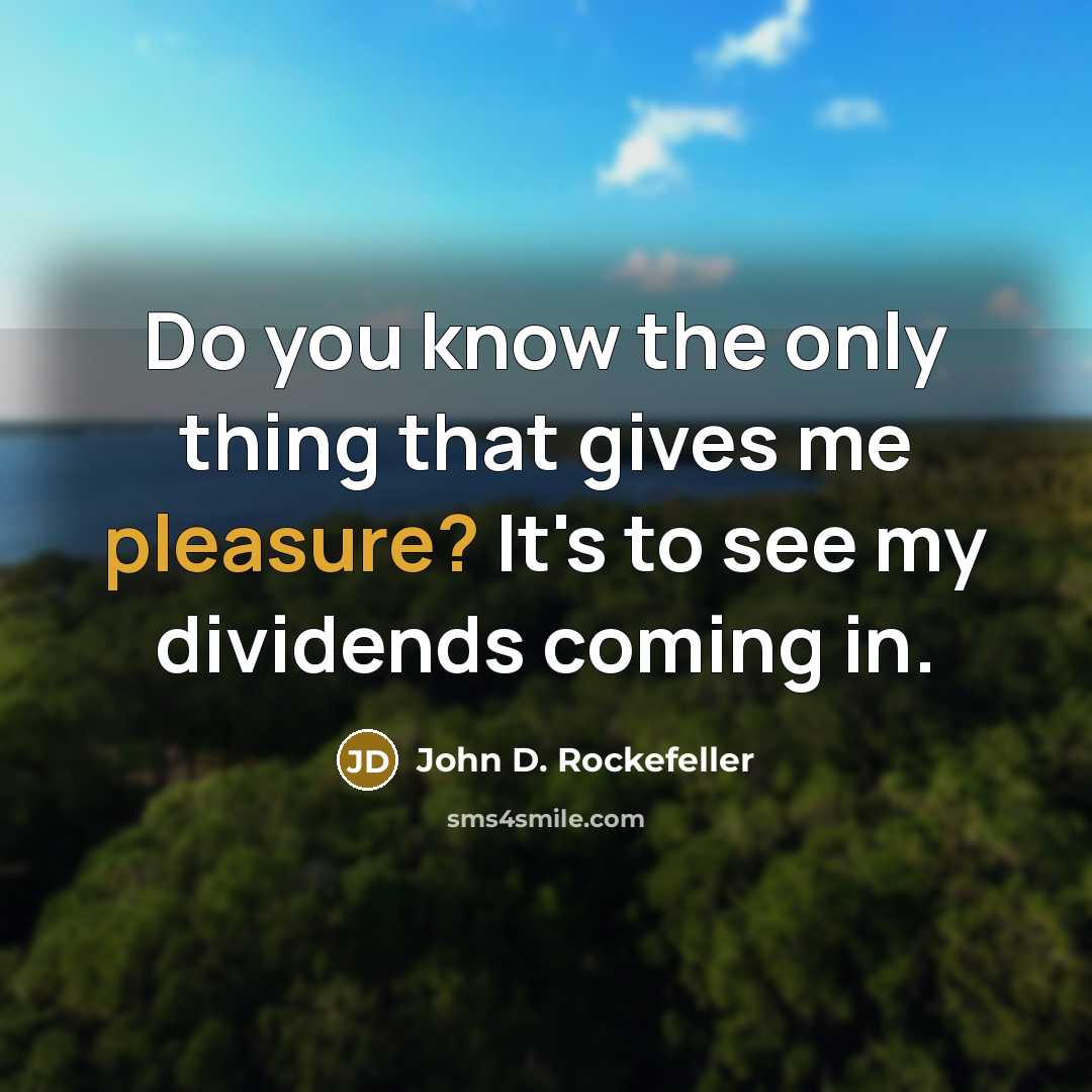 “Do you know the only thing that gives me pleasure?…” quote by John D. Rockefeller